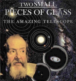 "Two Small Pieces of Glass: The Amazing Telescope"